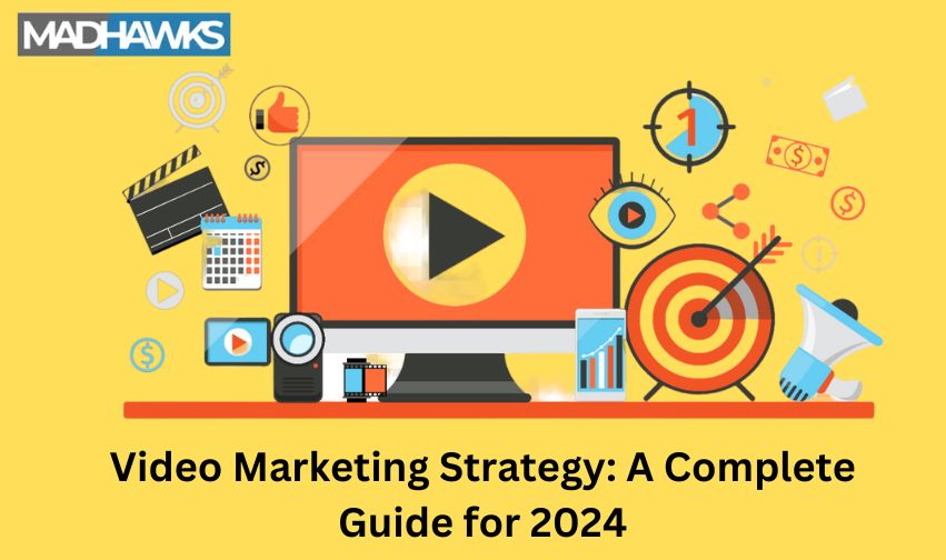 Video Marketing Strategy: A Complete Guide for 2024
